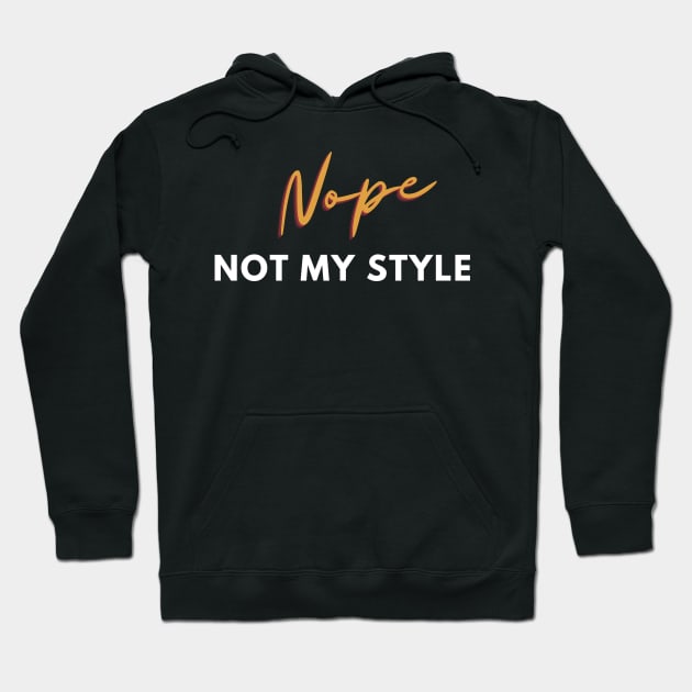 Nope, not my style Hoodie by Stylebymee